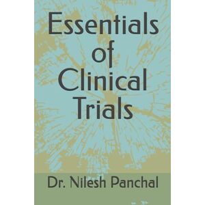 Panchal, Dr. Nilesh Essentials of Clinical Trials (Clinical Trials Mastery Series) Panchal, Dr. Nilesh Essentials of Clinical Trials (Clinical Trials Mastery Series)