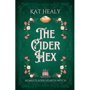 Healy, Kat The Cider Hex (A Witchy Romantic Urban Fantasy): Homesteader Hearth Witch: Book 2 Healy, Kat The Cider Hex (A Witchy Romantic Urban Fantasy): Homesteader Hearth Witch: Book 2