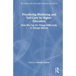 Care+ Prioritising Wellbeing and Self-Care in Higher Education: How We Can Do Things Differently to Disrupt Silence Care+ Prioritising Wellbeing and Self-Care in Higher Education: How We Can Do Things Differently to Disrupt Silence