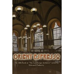 Flaherty, Mr. Edward Orient Espresso: 5 (The Landscape Architect) Flaherty, Mr. Edward Orient Espresso: 5 (The Landscape Architect)
