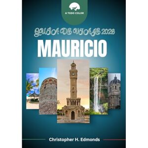 H. Edmonds, Christopher MAURICIO GUÍA DE VIAJE 2026 (A TODO COLOR): Explorando lagunas turquesas, paisajes exuberantes y el tapiz cultural del Océano Índico H. Edmonds, Christopher MAURICIO GUÍA DE VIAJE 2026 (A TODO COLOR): Explorando lagunas turquesas, paisajes exuberantes y el tapiz cultural del Océano Índico