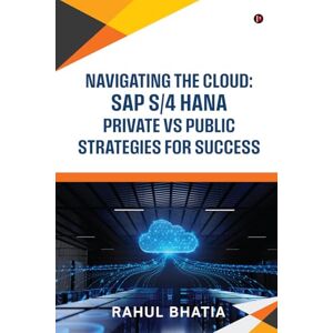Rahul Bhatia Navigating The Cloud: SAP S/4 HANA Private Vs Public Strategies for Success Rahul Bhatia Navigating The Cloud: SAP S/4 HANA Private Vs Public Strategies for Success