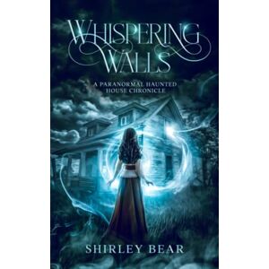 Bear Fedorak, Shirley Whispering Walls: A Paranormal Haunted House Chronicle (Whispers) Bear Fedorak, Shirley Whispering Walls: A Paranormal Haunted House Chronicle (Whispers)