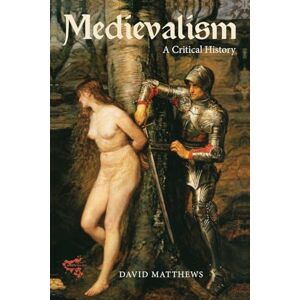 Matthews, Professor David Medievalism: a Critical History Matthews, Professor David Medievalism: a Critical History