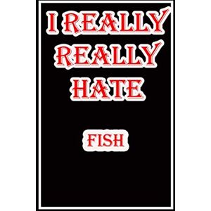 Griffie, Raymond i hate fish: Blank Lined Journal Notebook, Funny fish Notebook,I hate fish, fish Journal, Ruled, Writing Book, Notebook for fear of fish,dislike of fish Griffie, Raymond i hate fish: Blank Lined Journal Notebook, Funny fish Notebook,I hate fish, fish Journal, Ruled, Writing Book, Notebook for fear of fish,dislike of fish