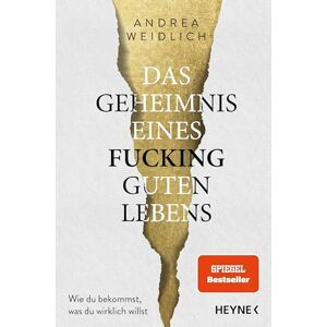 Weidlich, Andrea Das Geheimnis eines fucking guten Lebens: Wie du bekommst, was du wirklich willst SPIEGEL Bestseller Weidlich, Andrea Das Geheimnis eines fucking guten Lebens: Wie du bekommst, was du wirklich willst SPIEGEL Bestseller