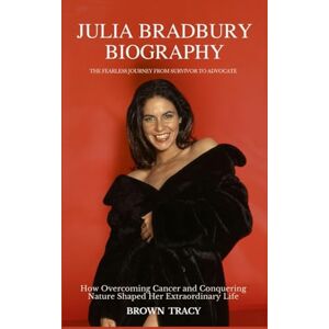 Tracy, Brown Julia Bradbury Biography: The Fearless Journey from Survivor to Advocate How Overcoming Cancer and Conquering Nature Shaped Her Extraordinary Life (All Stars Biography) Tracy, Brown Julia Bradbury Biography: The Fearless Journey from Survivor to Advocate How Overcoming Cancer and Conquering Nature Shaped Her Extraordinary Life (All Stars Biography)