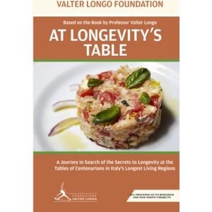Foundation, Valter Longo At Longevity's Table: Based on the Book by Professor Valter Longo. A Journey in Search of the Secrets to Longevity at the Tables of Centenarians in Italy's Longest Living Regions Foundation, Valter Longo At Longevity's Table: Based on the Book by Professor Valter Longo. A Journey in Search of the Secrets to Longevity at the Tables of Centenarians in Italy's Longest Living Regions
