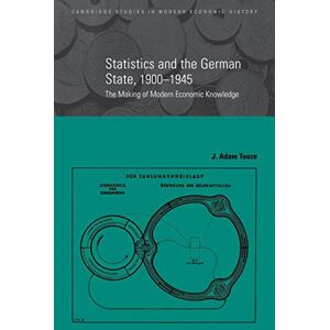 Tooze, J. Adam Statistics & German State 1900-1945: The Making of Modern Economic Knowledge: 9 Tooze, J. Adam Statistics & German State 1900-1945: The Making of Modern Economic Knowledge: 9