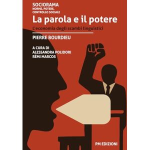Bourdieu, Pierre La parola e il potere: L'economia degli scambi linguistici Bourdieu, Pierre La parola e il potere: L'economia degli scambi linguistici