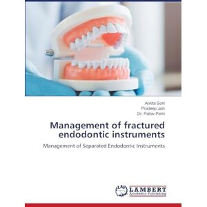 Soni, Ankita Management of fractured endodontic instruments: Management of Separated Endodontic Instruments Soni, Ankita Management of fractured endodontic instruments: Management of Separated Endodontic Instruments