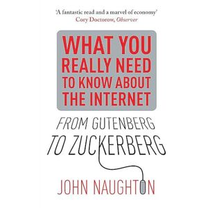 Naughton, John From Gutenberg to Zuckerberg: What You Really Need to Know About the Internet Naughton, John From Gutenberg to Zuckerberg: What You Really Need to Know About the Internet