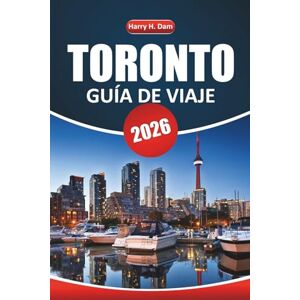 Dam, Harry H. Guía de viaje de Toronto, 2026: Planifique sus vacaciones en Ontario con itinerarios, mapas, museos, aventuras al aire libre y actividades para toda la familia Dam, Harry H. Guía de viaje de Toronto, 2026: Planifique sus vacaciones en Ontario con itinerarios, mapas, museos, aventuras al aire libre y actividades para toda la familia