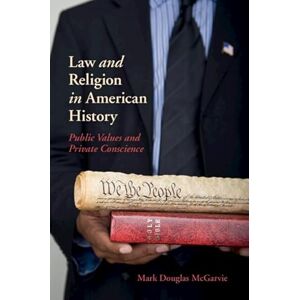 Mcgarvie, Mark Douglas Law and Religion in American History: Public Values and Private Conscience (New Histories of American Law) Mcgarvie, Mark Douglas Law and Religion in American History: Public Values and Private Conscience (New Histories of American Law)