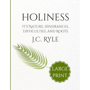 Ryle, J.C. Holiness: Its Nature, Hindrances, Difficulties, and Roots (Large Print Edition) A 16-Point, 8.5x11 Restored Christian Classic for Easy Reading Ryle, J.C. Holiness: Its Nature, Hindrances, Difficulties, and Roots (Large Print Edition) A 16-Point, 8.5x11 Restored Christian Classic for Easy Reading