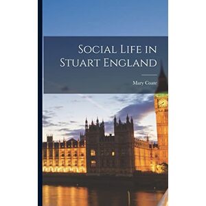 Coate, Mary Social Life in Stuart England Coate, Mary Social Life in Stuart England