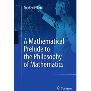 Pollard, Stephen A Mathematical Prelude to the Philosophy of Mathematics Pollard, Stephen A Mathematical Prelude to the Philosophy of Mathematics