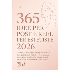T., Daniel 365 Idee per Post e Reel per Estetiste 2026: Contenuti pronti per Instagram e TikTok: idee quotidiane, frasi, hook, prima/dopo, promozioni stagionali ... per attirare nuove clienti tutto l’anno. T., Daniel 365 Idee per Post e Reel per Estetiste 2026: Contenuti pronti per Instagram e TikTok: idee quotidiane, frasi, hook, prima/dopo, promozioni stagionali ... per attirare nuove clienti tutto l’anno.