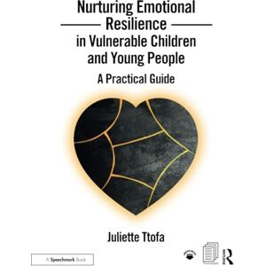 Ttofa, Juliette Nurturing Emotional Resilience in Vulnerable Children and Young People: A Practical Guide (Nurturing Emotional Resilience Storybooks) Ttofa, Juliette Nurturing Emotional Resilience in Vulnerable Children and Young People: A Practical Guide (Nurturing Emotional Resilience Storybooks)