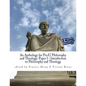 Stone, Mr Tristan An Anthology for Pre-U Philosophy and Theology: Paper 1: Volume 1 (Anthologies for Pre-U Philosophy and Theology) Stone, Mr Tristan An Anthology for Pre-U Philosophy and Theology: Paper 1: Volume 1 (Anthologies for Pre-U Philosophy and Theology)