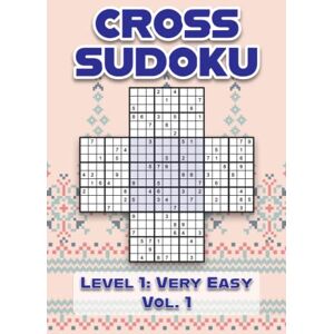 Numerik, Sophia Cross Sudoku Level 1: Very Easy Vol. 1: Five Merged 9x9 Grids Comes With Solutions Nine Numbers Easy to Difficult Levels Play a Variation of ... Puzzles For All Ages Kids to Adults Numerik, Sophia Cross Sudoku Level 1: Very Easy Vol. 1: Five Merged 9x9 Grids Comes With Solutions Nine Numbers Easy to Difficult Levels Play a Variation of ... Puzzles For All Ages Kids to Adults