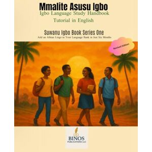 Nwoye-Okorie, Benedette Ifeyinwa Mmalite Asụsụ Igbo: Sụwanụ Igbo Book Series One Nwoye-Okorie, Benedette Ifeyinwa Mmalite Asụsụ Igbo: Sụwanụ Igbo Book Series One