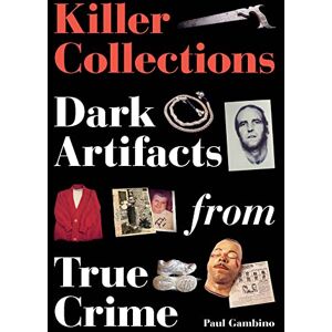 Gambino, Paul Killer Collections: Dark Artifacts from True Crime Gambino, Paul Killer Collections: Dark Artifacts from True Crime