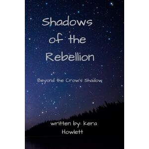 Howlett, Kera Shadows of the Rebellion: Beyond the Crow’s Shadow (Galactic Rebellion Saga) Howlett, Kera Shadows of the Rebellion: Beyond the Crow’s Shadow (Galactic Rebellion Saga)