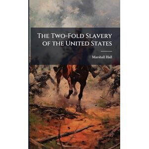 Marshall The Two-Fold Slavery of the United States Marshall The Two-Fold Slavery of the United States