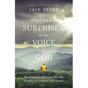 Deere, Jack S. Why I Am Still Surprised by the Voice of God: How God Speaks Today through Prophecies, Dreams, and Visions Deere, Jack S. Why I Am Still Surprised by the Voice of God: How God Speaks Today through Prophecies, Dreams, and Visions