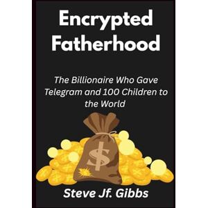 Gibbs, Steve Jf. Encrypted Fatherhood: The billionaire who gave telegram 100 children to the world Gibbs, Steve Jf. Encrypted Fatherhood: The billionaire who gave telegram 100 children to the world