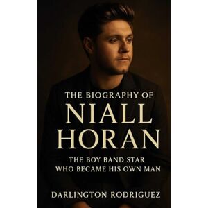 Rodriguez The Biography of Niall Horan: The Boy Band Star Who Became His Own Man Rodriguez The Biography of Niall Horan: The Boy Band Star Who Became His Own Man