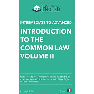 Griffin Introduction to the Common Law, Vol 2, French edition: English for the Common law, Vol 2, French language edition (My legal English, French language editions) Griffin Introduction to the Common Law, Vol 2, French edition: English for the Common law, Vol 2, French language edition (My legal English, French language editions)