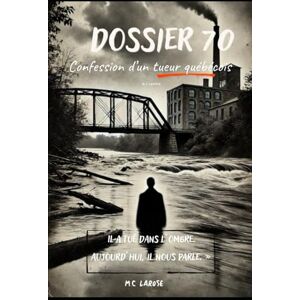 Larose, M.C Dans l’ombre La confession d’un tueur Québécois Larose, M.C Dans l’ombre La confession d’un tueur Québécois