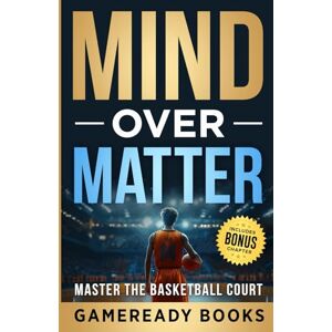 Books, GameReady Mind over Matter: Master the Basketball Court (Mental Toughness Playbooks for Young Athletes) Books, GameReady Mind over Matter: Master the Basketball Court (Mental Toughness Playbooks for Young Athletes)