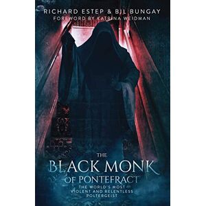 Estep, Richard The Black Monk of Pontefract: The World's Most Violent and Relentless Poltergeist Estep, Richard The Black Monk of Pontefract: The World's Most Violent and Relentless Poltergeist