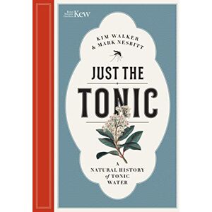 Walker, Kim Just the Tonic: a History of Tonic Water Walker, Kim Just the Tonic: a History of Tonic Water