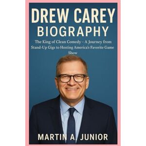 A JUNIOR, MARTIN DREW CAREY- BIOGRAPHY: The King Of Clean Comedy -A Journey from Stand-Up Gigs to Hosting America’s Favorite Game Show A JUNIOR, MARTIN DREW CAREY- BIOGRAPHY: The King Of Clean Comedy -A Journey from Stand-Up Gigs to Hosting America’s Favorite Game Show