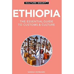 Sarah Howard Ethiopia Culture Smart!: The Essential Guide to Customs & Culture Sarah Howard Ethiopia Culture Smart!: The Essential Guide to Customs & Culture