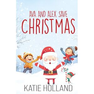 Holland, Katie Ava and Alex Save Christmas Holland, Katie Ava and Alex Save Christmas