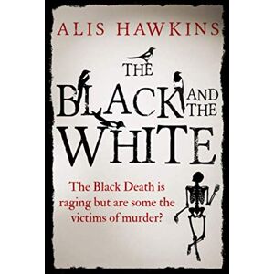 Hawkins, Alis The Black and the White: The Black Death is raging but are some the victims of murder? Hawkins, Alis The Black and the White: The Black Death is raging but are some the victims of murder?