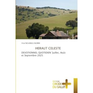 Nguangu Ngimbi, Vital Heraut Celeste: DEVOTIONNEL QUOTIDIEN 'Juillet, Août et Septembre 2025 Nguangu Ngimbi, Vital Heraut Celeste: DEVOTIONNEL QUOTIDIEN 'Juillet, Août et Septembre 2025