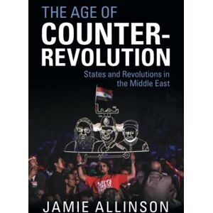 Allinson, Jamie The Age of Counter-Revolution: States and Revolutions in the Middle East Allinson, Jamie The Age of Counter-Revolution: States and Revolutions in the Middle East