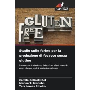 Delinski Bet, Camila Studio sulle farine per la produzione di focacce senza glutine: Formulazione di miscele con farina di riso, albedo d'arancia, yacon e banana verde in sostituzione del grano Delinski Bet, Camila Studio sulle farine per la produzione di focacce senza glutine: Formulazione di miscele con farina di riso, albedo d'arancia, yacon e banana verde in sostituzione del grano
