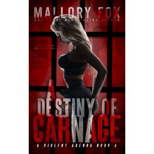 Fox, Mallory A Destiny of Carnage: A Dark RH Serial Killer Bully Romance (A Violent Agenda) Fox, Mallory A Destiny of Carnage: A Dark RH Serial Killer Bully Romance (A Violent Agenda)