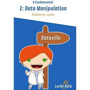 Locke, Stephanie Data Manipulation in R: Colour edition (R Fundamentals) Locke, Stephanie Data Manipulation in R: Colour edition (R Fundamentals)