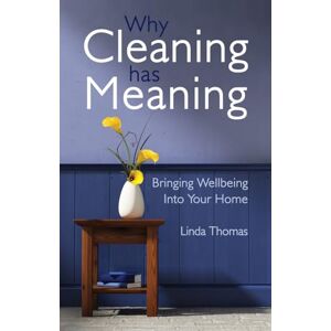 Linda Thomas Why Cleaning Has Meaning: Bringing Wellbeing Into Your Home Linda Thomas Why Cleaning Has Meaning: Bringing Wellbeing Into Your Home
