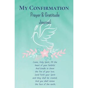 B, Mary My Confirmation Prayer & Gratitude Journal: A Beautiful Journal for the Confirmation Girl where she can Write her own Personal Prayers. Including a ... with Inspiring Quotes. Unique Gift Idea. B, Mary My Confirmation Prayer & Gratitude Journal: A Beautiful Journal for the Confirmation Girl where she can Write her own Personal Prayers. Including a ... with Inspiring Quotes. Unique Gift Idea.