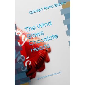 Books, Golden Ratio The Wind Blows Chocolate Hearts: Everything that's romantic (Valentine related poem book) Books, Golden Ratio The Wind Blows Chocolate Hearts: Everything that's romantic (Valentine related poem book)