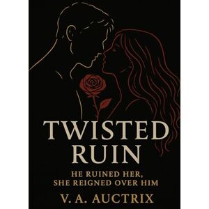 Auctrix, V.A. Twisted Ruin: A Tale of Obsession, Power, and Surrender: 1 (Twisted Empire) Auctrix, V.A. Twisted Ruin: A Tale of Obsession, Power, and Surrender: 1 (Twisted Empire)